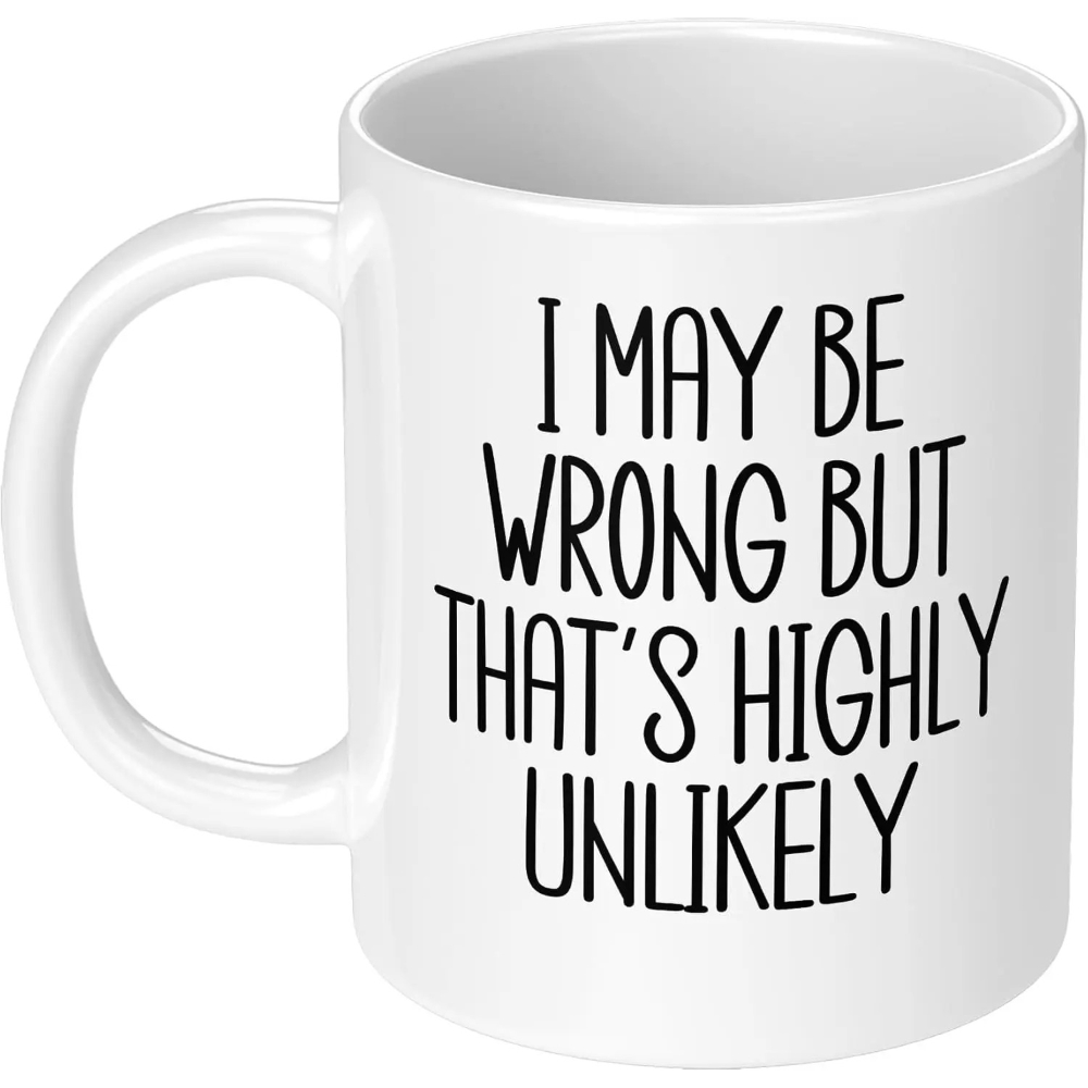 面白いカップ「私は間違っているかもしれませんが、それは非常に - Coffee Tea Wrong のレビューと価格